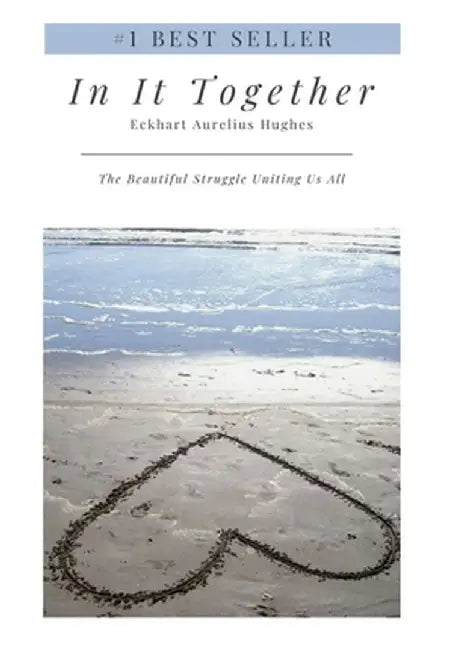In It Together: The Beautiful Struggle Uniting Us All by Eckhart Aurelius Hughes