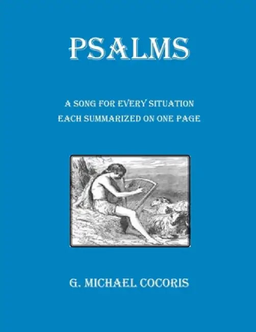 PSALMS A Song for Every Situation Each Summarized on One Page by G. Michael Cocoris