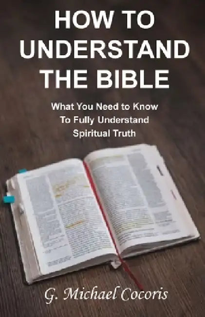 How to Understand the Bible. by G. Michael Cocoris
