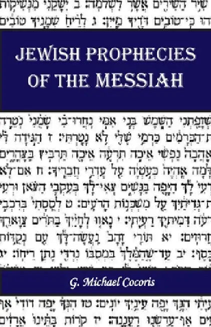 The Jewish Prophecies of the Messiah. by G. Michaael Cocoris