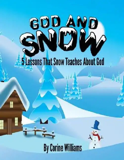 God And Snow: 5 Lessons That Snow Teaches About God: A Bible Devotional / Bible Activity Book for Kids Ages 4-8: A Fun Kid Workbook by Corine Hyman