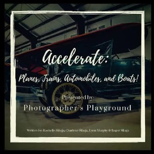 Accelerate: Planes, Trains, Automobiles, and Boats! by Charlene Sibaja