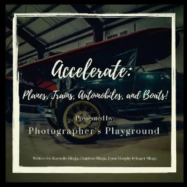 Accelerate: Planes, Trains, Automobiles, and Boats! by Charlene Sibaja