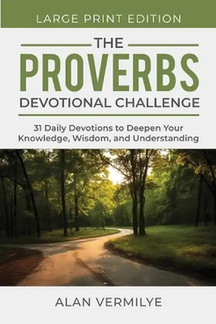 The Proverbs Devotional Challenge (Large Print): 31 Daily Devotions to Deepen Your Knowledge, Wisdom, and Understanding by Alan Vermilye