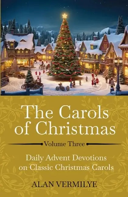 The Carols of Christmas Volume 3 by Alan Vermilye