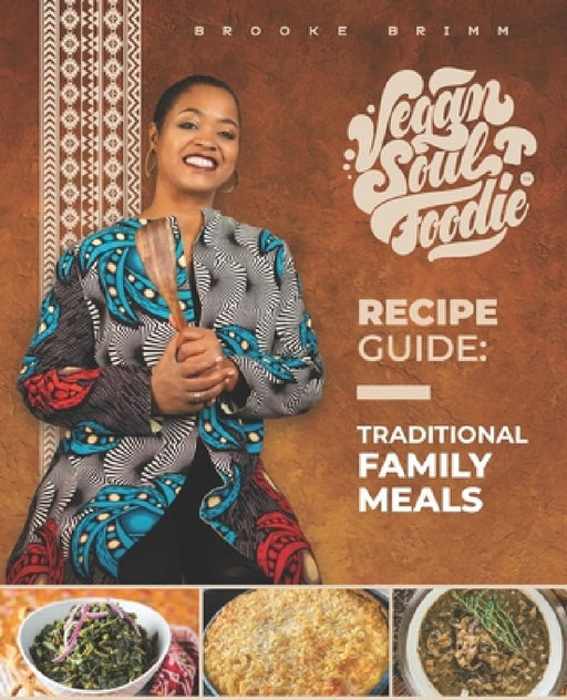 Vegan Soul Foodie Recipe Guide: Traditional Meals by Brooke Brimm