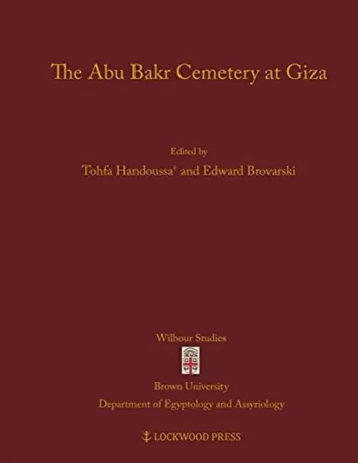 The Abu Bakr Cemetery at Giza by Tohfa Handoussa, Edward Brovarski