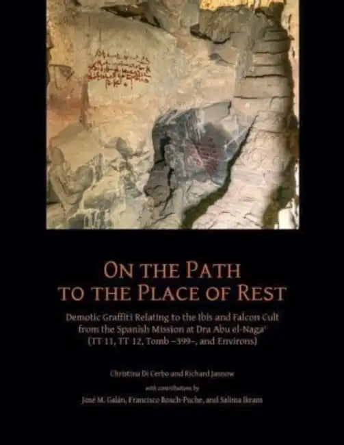 On the Path to the Place of Rest: Demotic Graffiti Relating to the Ibis and Falcon Cult from the Spanish-Egyptian Mission at Dra Abu El-NagaꜤ ( by Christina Di Cerbo, Richard Jasnow