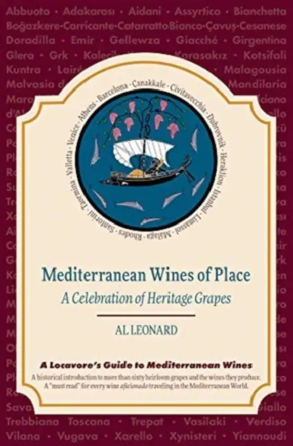 Mediterranean Wines of Place: A Celebration of Heritage Grapes by Albert Leonard