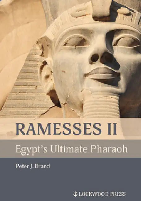 Ramesses II, Egypt's Ultimate Pharaoh by Peter J. Brand