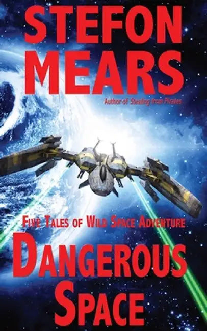 Dangerous Space: Five Tales of Wild Space Adventure by Stefon Mears