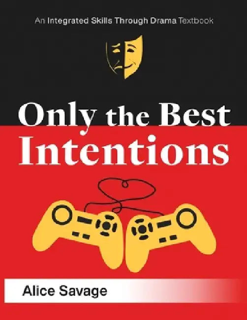 Only the Best Intentions: A Modern Romance Between a Guy, a Girl, and a Game by Alice Savage