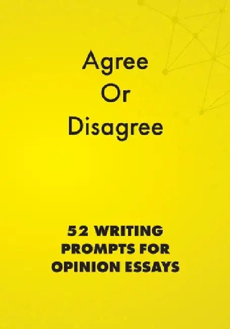 Agree or Disagree: 52 Writing Prompts for Opinion Essays by Alphabet Publishing