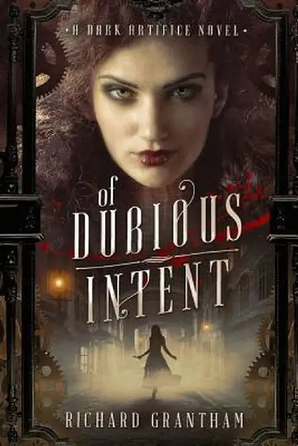 Of Dubious Intent: A Dark Artifice Novel by Richard Grantham