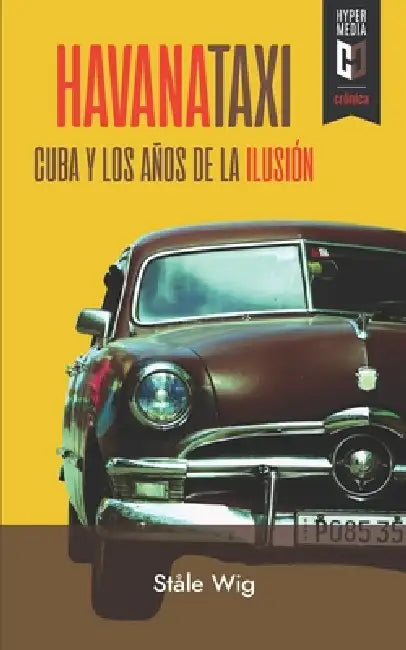 Havana Taxi: Cuba y los años de la ilusión by Ståle Wig