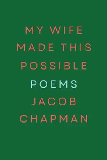 My Wife Made This Possible by Jacob Chapman