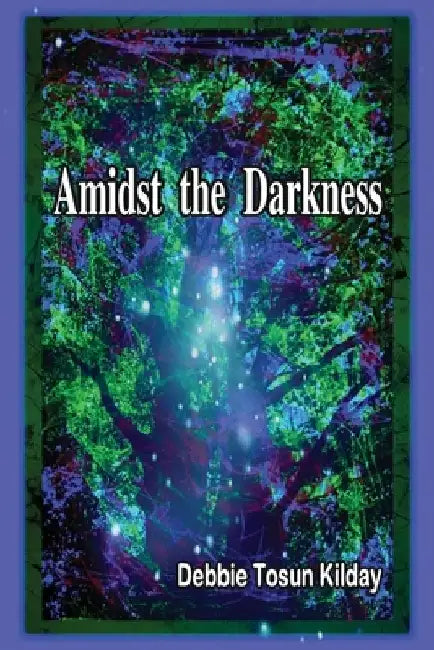 Amidst the Darkness by Debbie Tosun Kilday