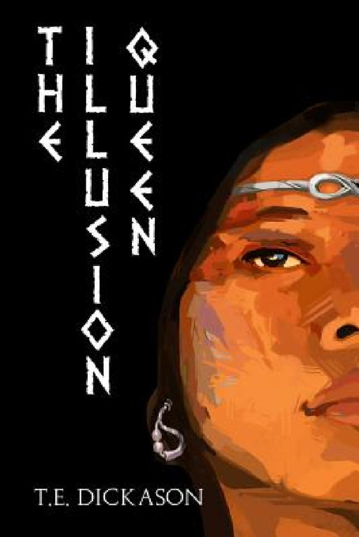 The Illusion Queen by T. E. Dickason
