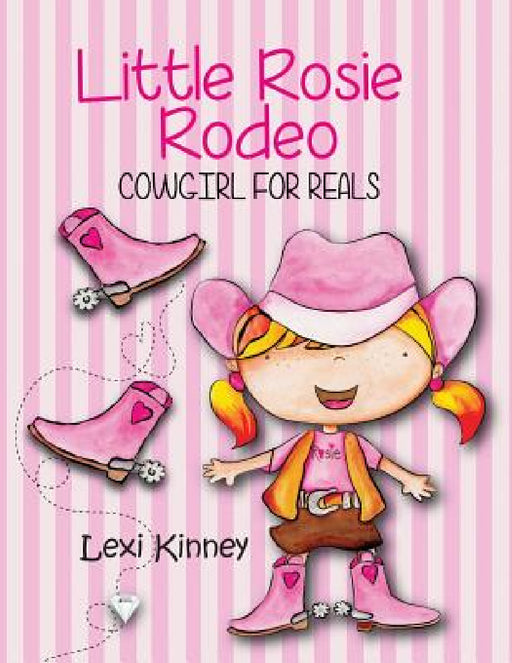 Little Rosie Rodeo: Cowgirl For Reals by Lexi Kinney, Marinella Aguirre