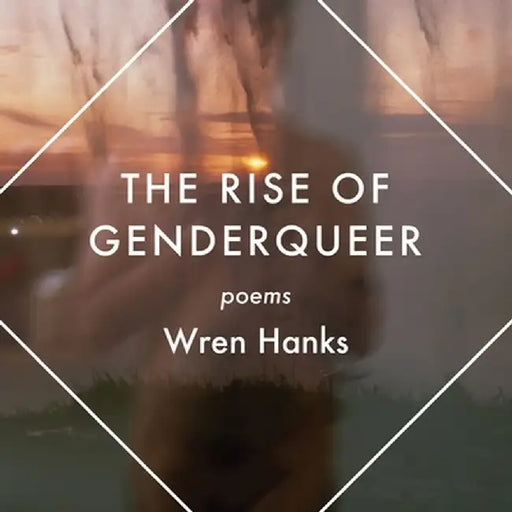 The Rise of Genderqueer: Poems by Wren Hanks