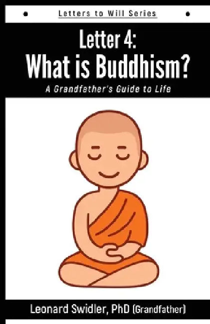 Letter 4: Letters to Will: What Is Buddhism? by Leonard Swidler
