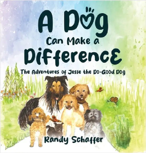 A Dog Can Make a Difference: The Adventures of Jesse the Do-Good Dog by Schaffer, Randy