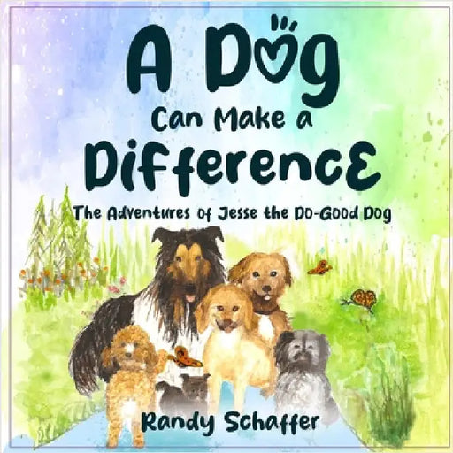 A Dog Can Make A Difference: The Adventures of Jesse the Do-Good Dog by Schaffer, Randy