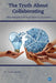 The Truth About Collaborating: Why People Fail and How to Succeed by Gail Levitt