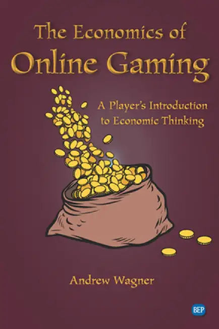 The Economics of Online Gaming: A Player's Introduction to Economic Thinking by Andrew Wagner