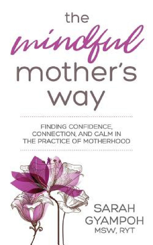 The Mindful Mother's Way by Sarah Gyampoh