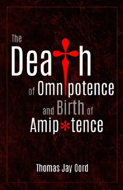 The Death of Omnipotence and Birth of Amipotence by Thomas Jay Oord