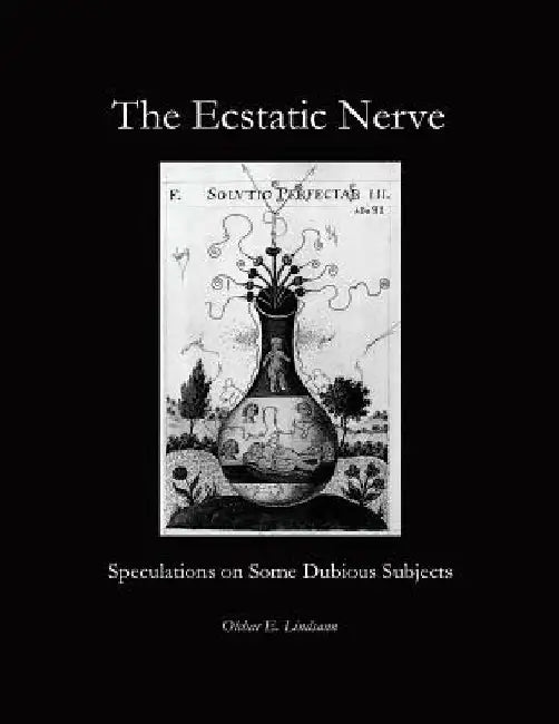 The Ecstatic Nerve: Speculations on Several Dubious Subjects by Olchar E. Lindsann