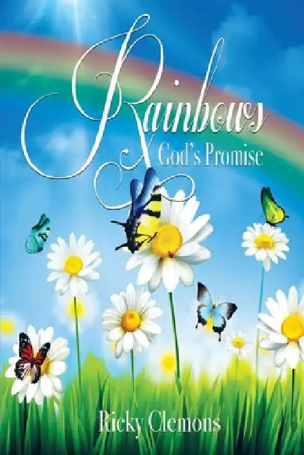 Rainbows: God's Promise by Ricky Clemons