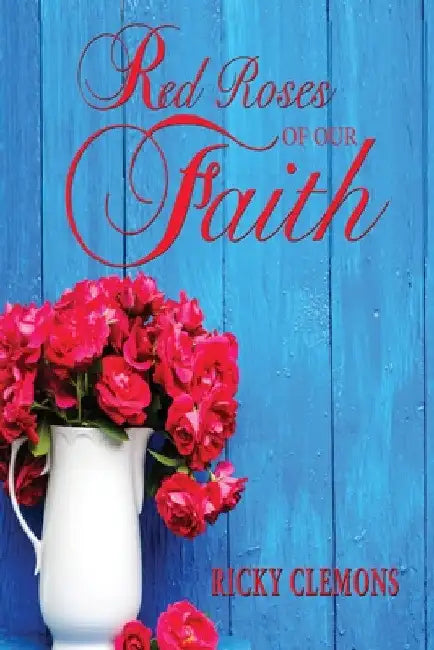 Red Roses of Our Faith by Ricky Clemons
