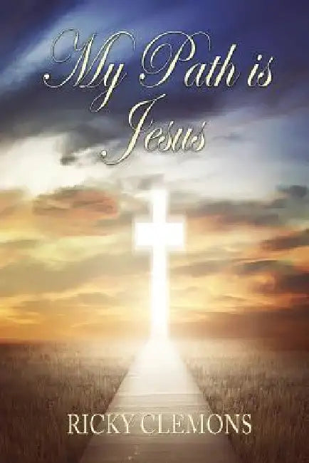 My Path is Jesus by Ricky Clemons