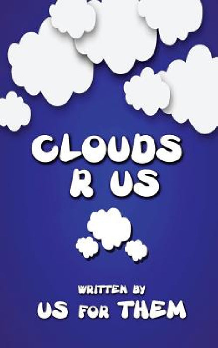 Clouds R Us by Written Us for Them