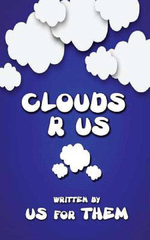 Clouds R Us by Written Us for Them