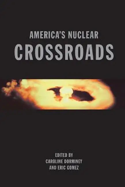 America's Nuclear Crossroads: A Forward-Looking Anthology by Caroline Dorminy