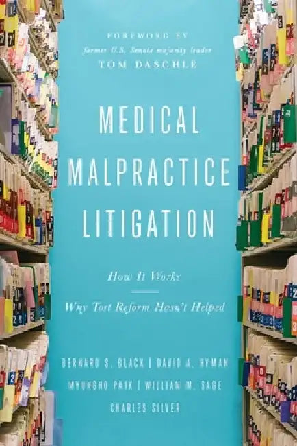 Medical Malpractice Litigation: How It Works, Why Tort Reform Hasn't Helped by Bernard S. Black