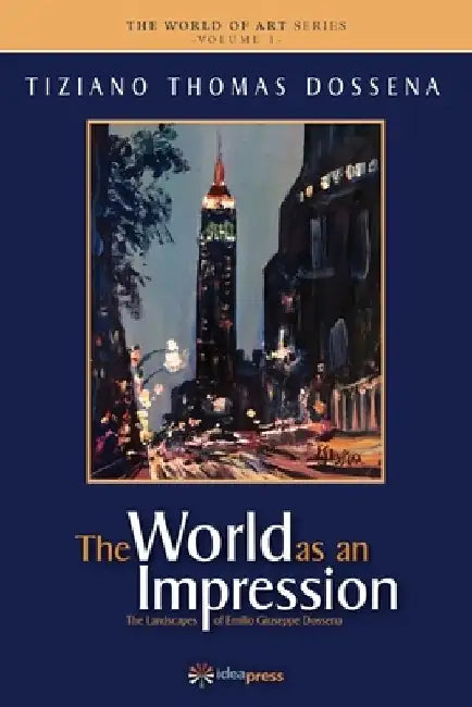 The World as an Impression: The Landscapes of Emilio Giuseppe Dossena by Emilio Giuseppe Dossena