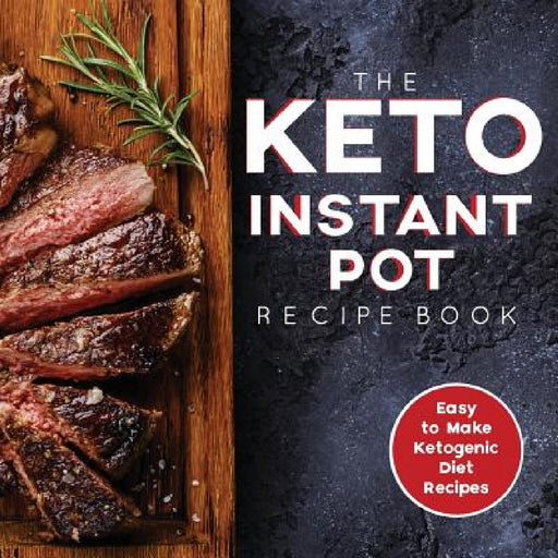 The Keto Instant Pot Recipe Book: Easy to Make Ketogenic Diet Recipes in the Instant Pot: A Keto Diet Cookbook for Beginners by James S. Austin Rdn, H&l Group