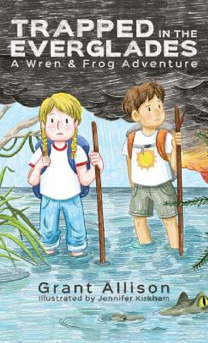Trapped in the Everglades: A Wren and Frog Adventure by Grant Allison, Jennifer Kirkham