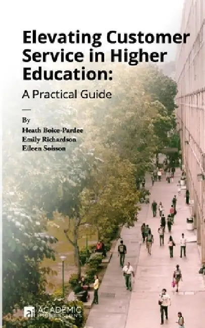 Elevating Customer Service in Higher Education: A Practical Guide by Emily Richardson
