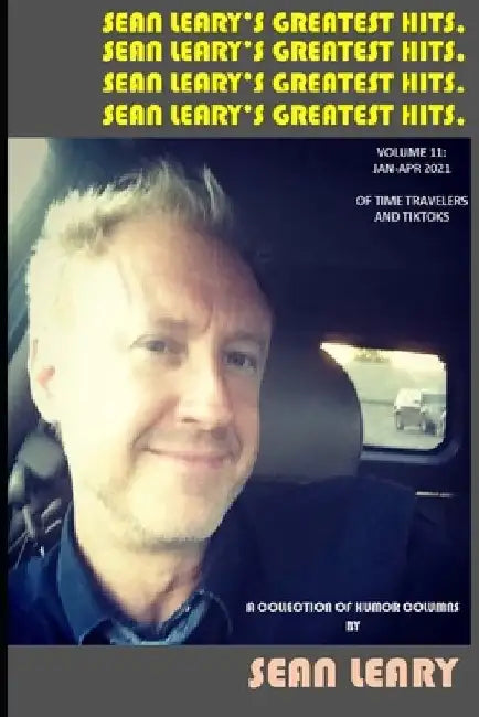 Sean Leary's Greatest Hits, Vol. 11: Of Time Travelers And TikToks by Sean Leary