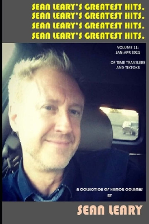 Sean Leary's Greatest Hits, Vol. 11: Of Time Travelers And TikToks by Sean Leary
