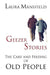 Geezer Stories: The Care and Feeding of Old People by Laura Mansfield