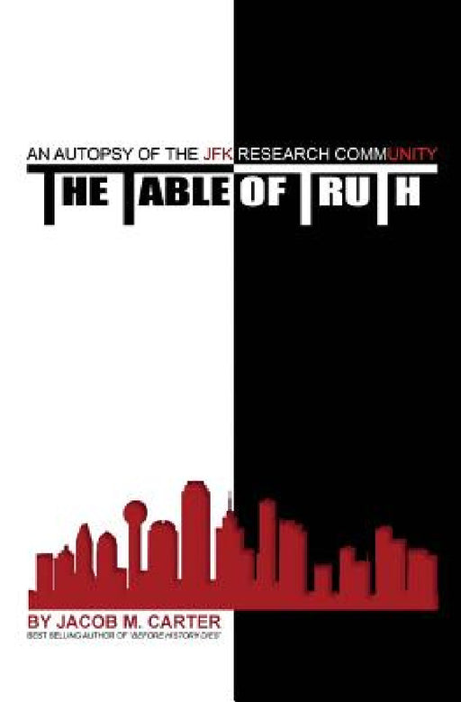 The Table of Truth: An Autopsy of the JFK Research Community by Jacob M. Carter