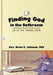 Finding God in the Bathroom: Enter the Throne Room by Brian C. Johnson