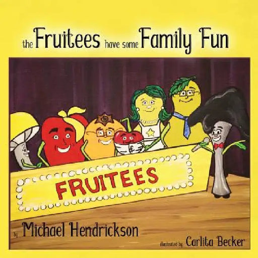 The Fruitees Have Some Family Fun by Michael Hendrickson