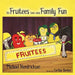 The Fruitees Have Some Family Fun by Michael Hendrickson